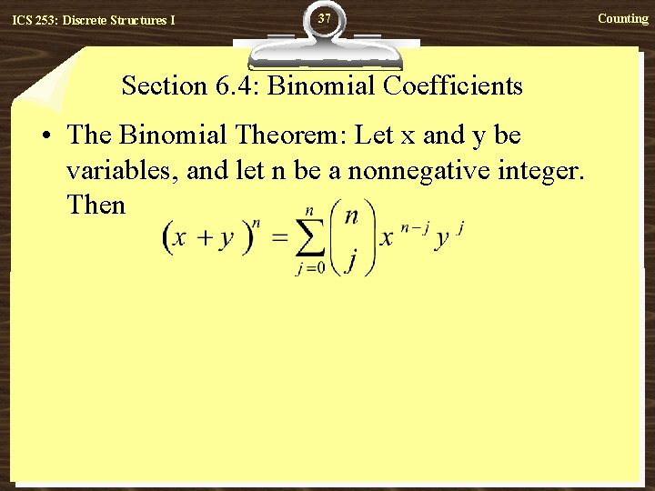 ICS 253: Discrete Structures I 37 Section 6. 4: Binomial Coefficients • The Binomial