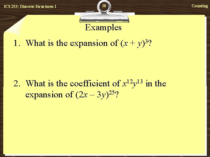 ICS 253: Discrete Structures I 38 Examples 1. What is the expansion of (x