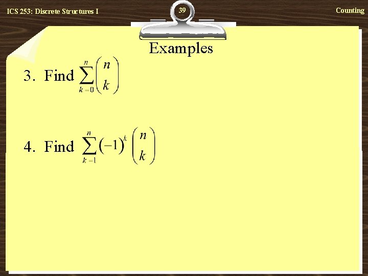 ICS 253: Discrete Structures I 39 Examples 3. Find 4. Find Counting 