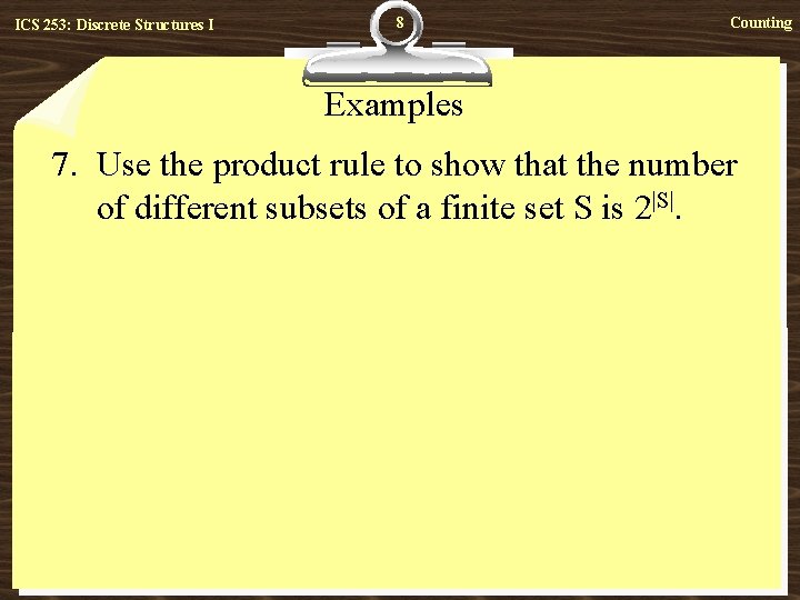 ICS 253: Discrete Structures I 8 Counting Examples 7. Use the product rule to