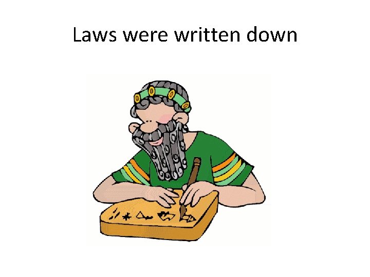 Laws were written down 