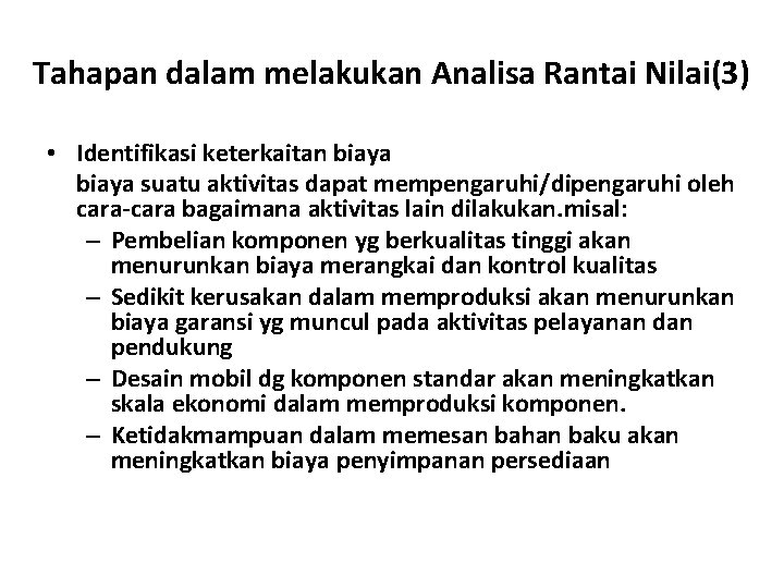 Tahapan dalam melakukan Analisa Rantai Nilai(3) • Identifikasi keterkaitan biaya suatu aktivitas dapat mempengaruhi/dipengaruhi