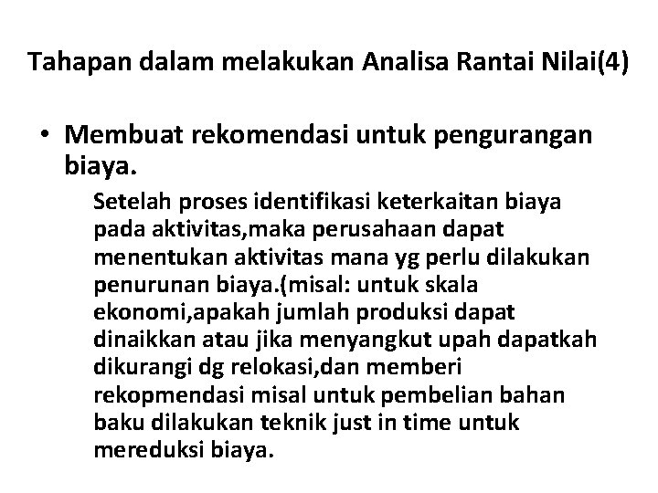 Tahapan dalam melakukan Analisa Rantai Nilai(4) • Membuat rekomendasi untuk pengurangan biaya. Setelah proses