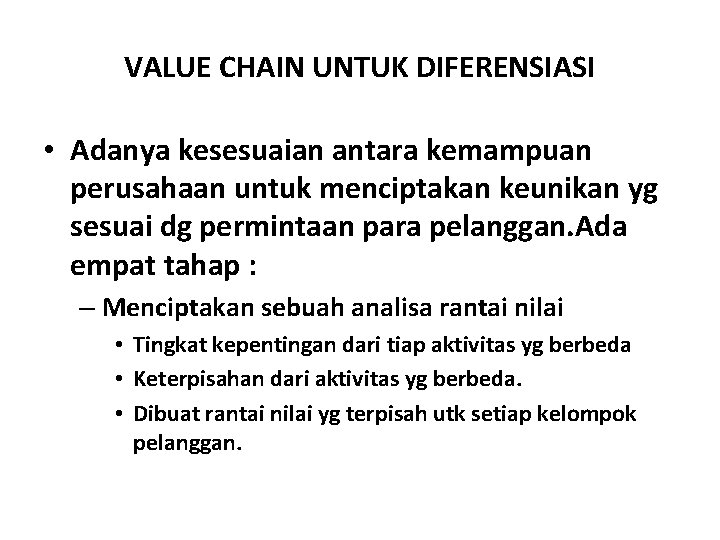 VALUE CHAIN UNTUK DIFERENSIASI • Adanya kesesuaian antara kemampuan perusahaan untuk menciptakan keunikan yg