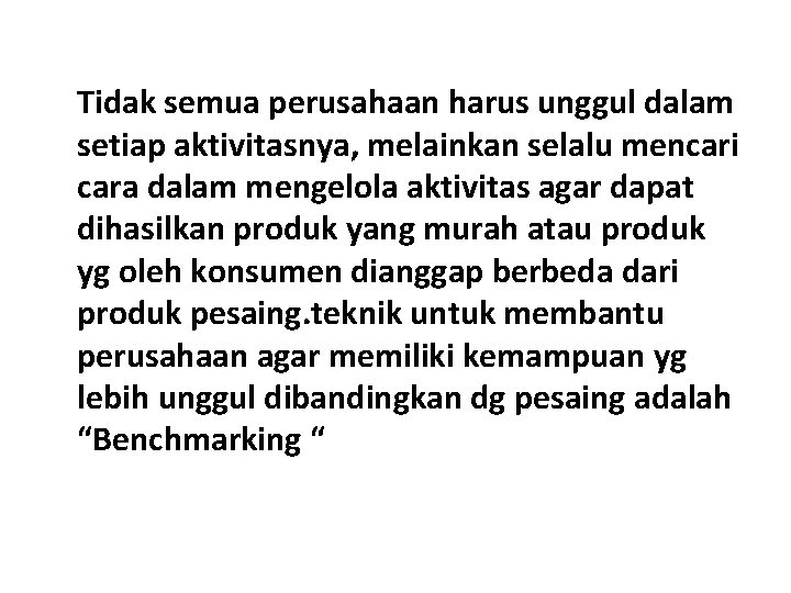 Tidak semua perusahaan harus unggul dalam setiap aktivitasnya, melainkan selalu mencari cara dalam mengelola