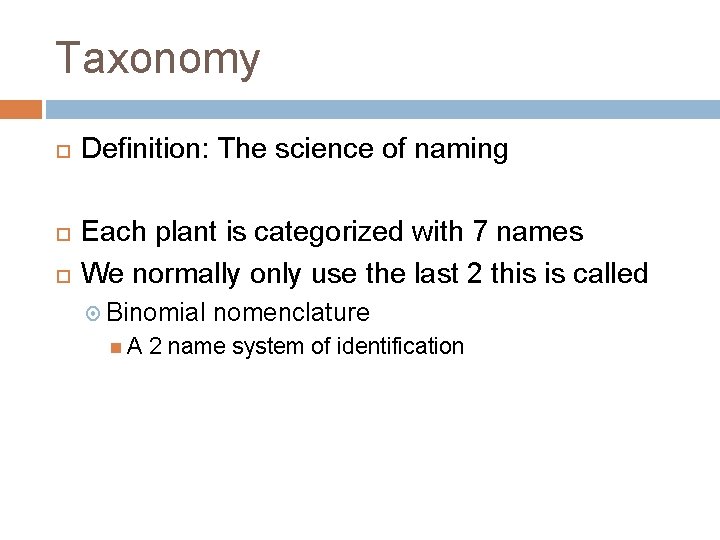Taxonomy Definition: The science of naming Each plant is categorized with 7 names We