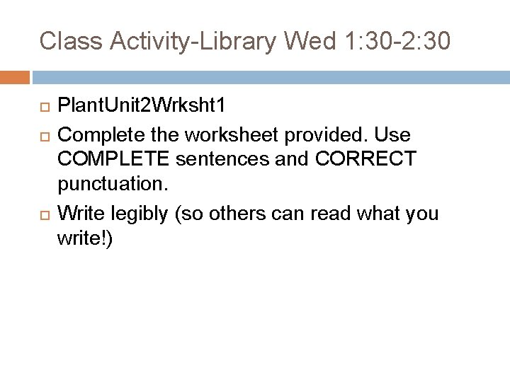 Class Activity-Library Wed 1: 30 -2: 30 Plant. Unit 2 Wrksht 1 Complete the