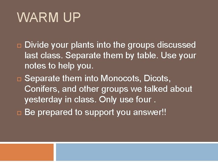 WARM UP Divide your plants into the groups discussed last class. Separate them by