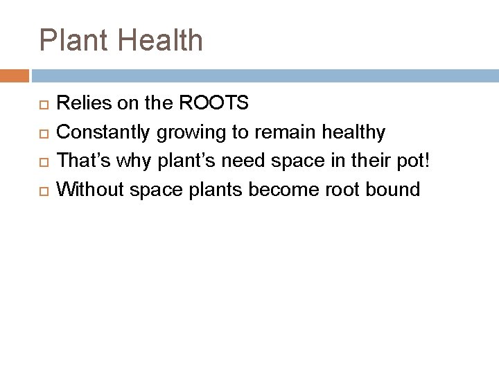 Plant Health Relies on the ROOTS Constantly growing to remain healthy That’s why plant’s