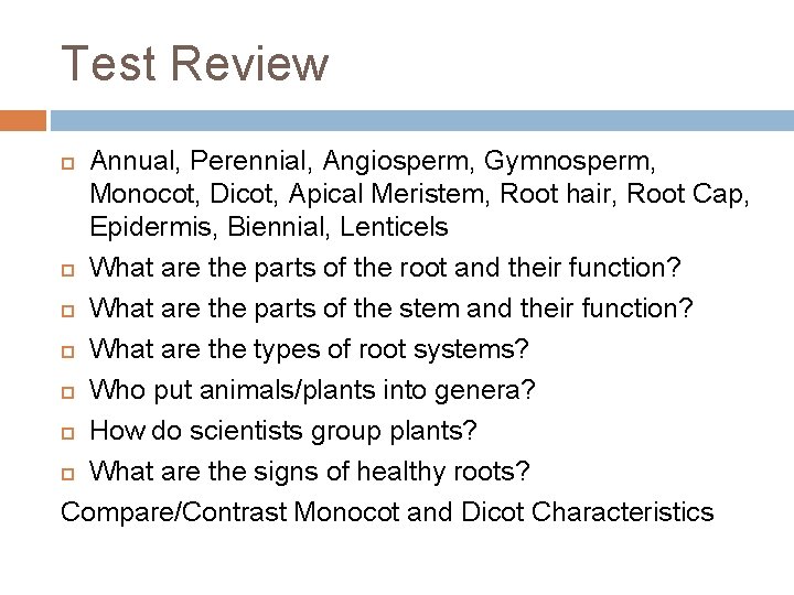 Test Review Annual, Perennial, Angiosperm, Gymnosperm, Monocot, Dicot, Apical Meristem, Root hair, Root Cap,