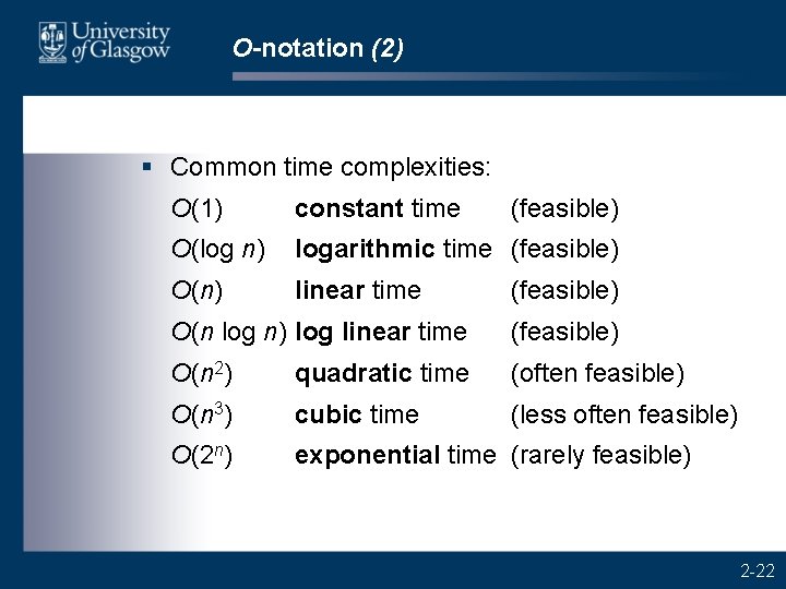 O-notation (2) § Common time complexities: O(1) constant time (feasible) O(log n) logarithmic time