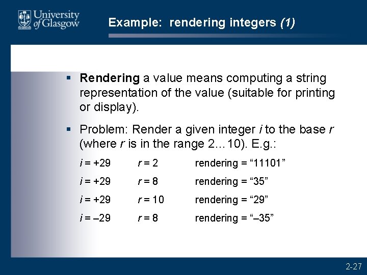 Example: rendering integers (1) § Rendering a value means computing a string representation of