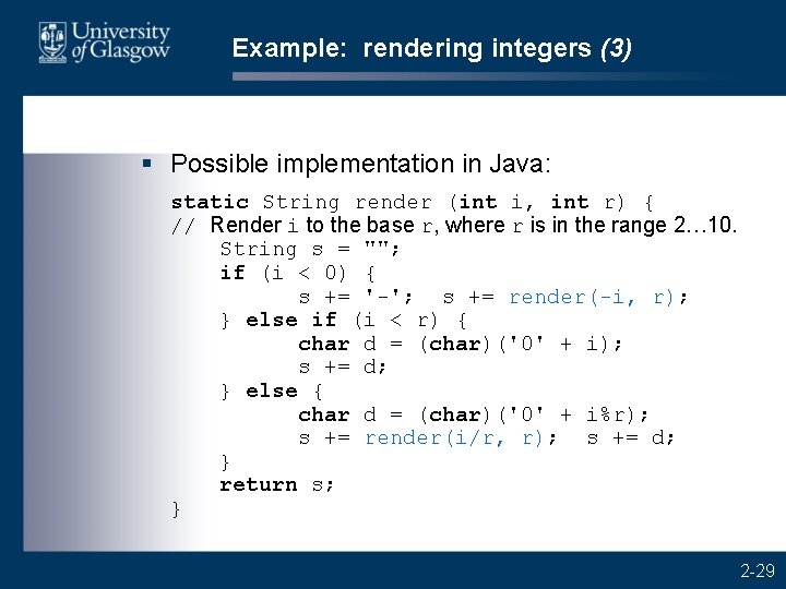 Example: rendering integers (3) § Possible implementation in Java: static String render (int i,