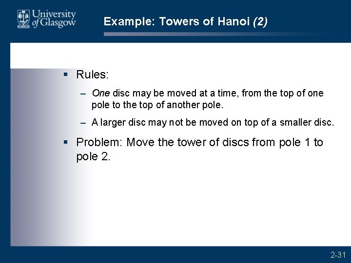 Example: Towers of Hanoi (2) § Rules: – One disc may be moved at