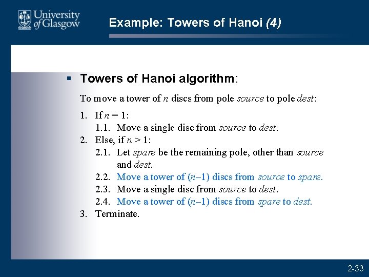 Example: Towers of Hanoi (4) § Towers of Hanoi algorithm: To move a tower