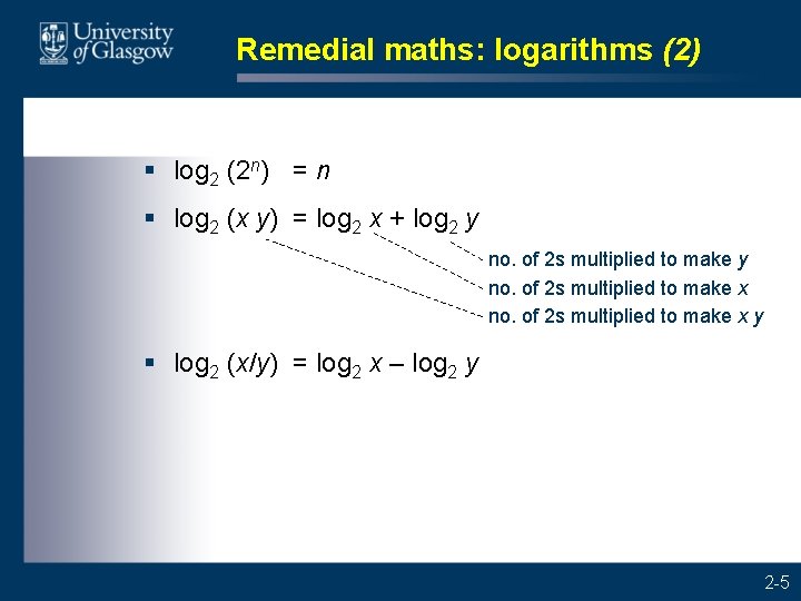 Remedial maths: logarithms (2) § log 2 (2 n) = n § log 2