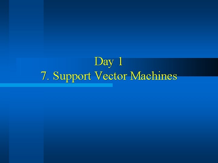 Day 1 7. Support Vector Machines 