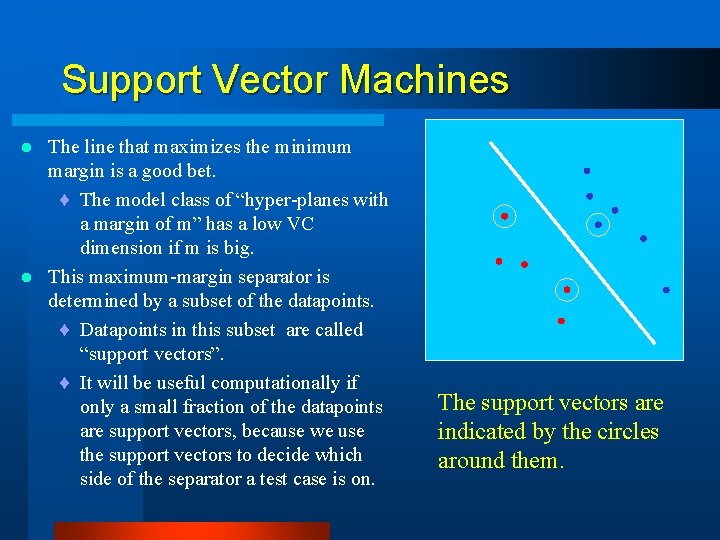 Support Vector Machines The line that maximizes the minimum margin is a good bet.