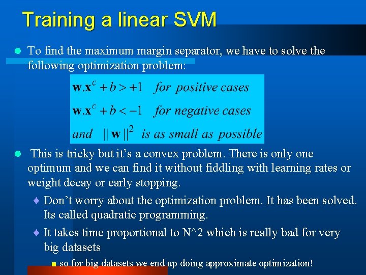 Training a linear SVM l To find the maximum margin separator, we have to