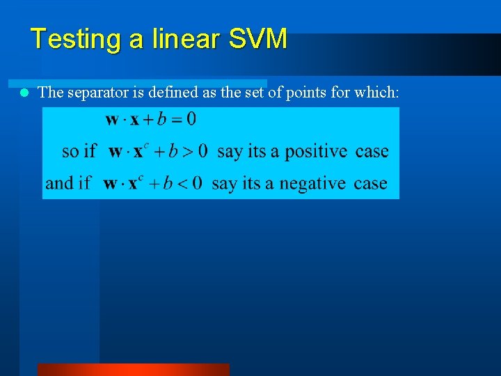 Testing a linear SVM l The separator is defined as the set of points