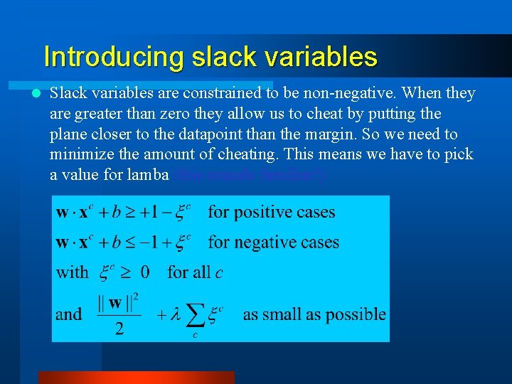 Introducing slack variables l Slack variables are constrained to be non-negative. When they are