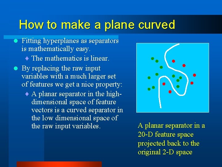 How to make a plane curved Fitting hyperplanes as separators is mathematically easy. ¨