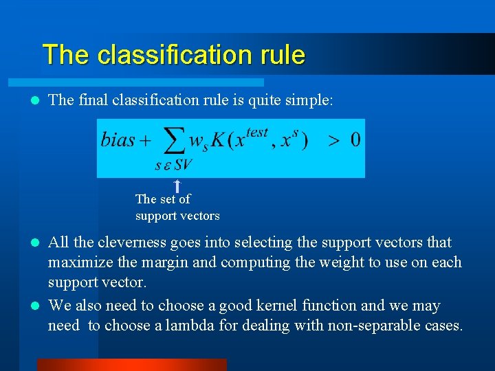 The classification rule l The final classification rule is quite simple: The set of