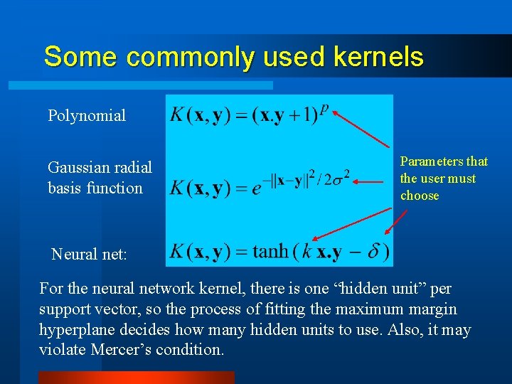 Some commonly used kernels Polynomial: Gaussian radial basis function Parameters that the user must