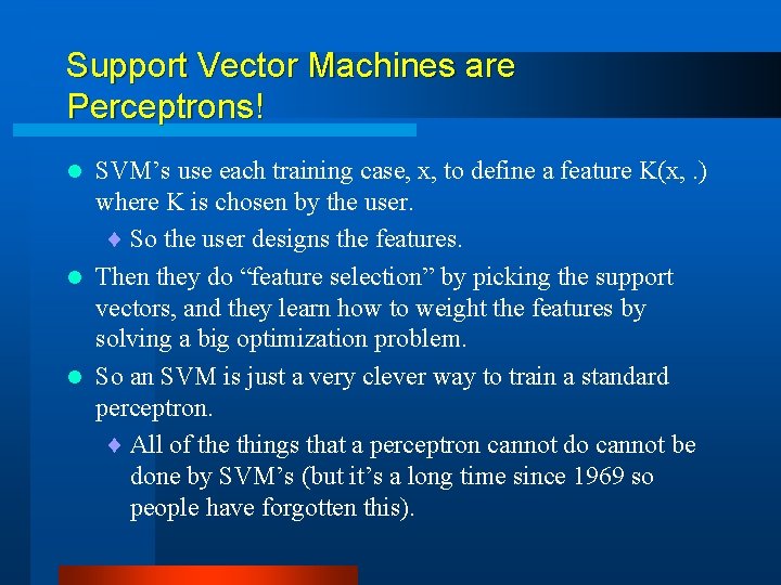 Support Vector Machines are Perceptrons! SVM’s use each training case, x, to define a