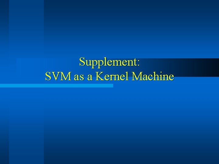 Supplement: SVM as a Kernel Machine 