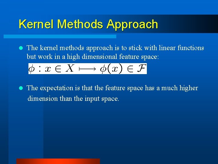 Kernel Methods Approach l The kernel methods approach is to stick with linear functions