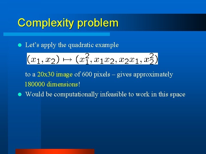 Complexity problem l Let’s apply the quadratic example to a 20 x 30 image