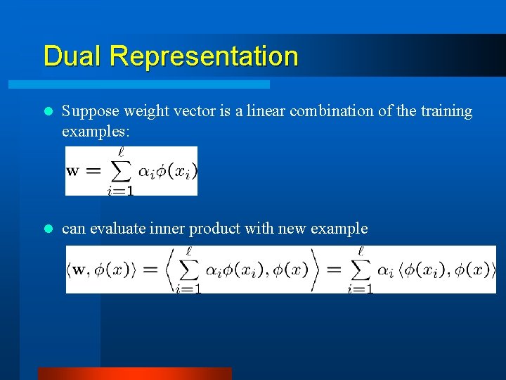 Dual Representation l Suppose weight vector is a linear combination of the training examples: