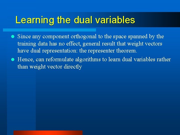 Learning the dual variables Since any component orthogonal to the space spanned by the