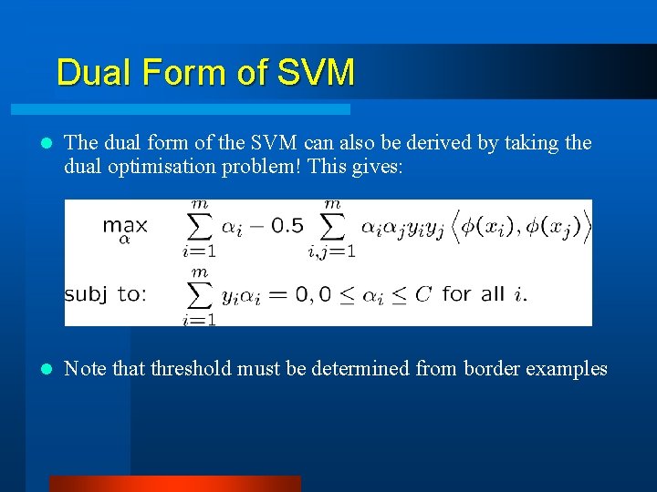 Dual Form of SVM l The dual form of the SVM can also be