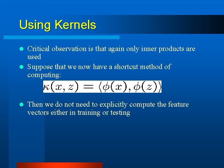 Using Kernels Critical observation is that again only inner products are used l Suppose