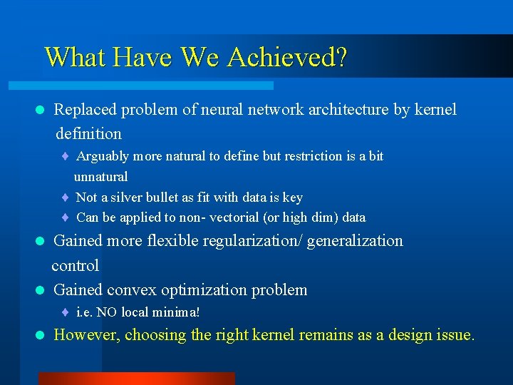What Have We Achieved? Replaced problem of neural network architecture by kernel definition l