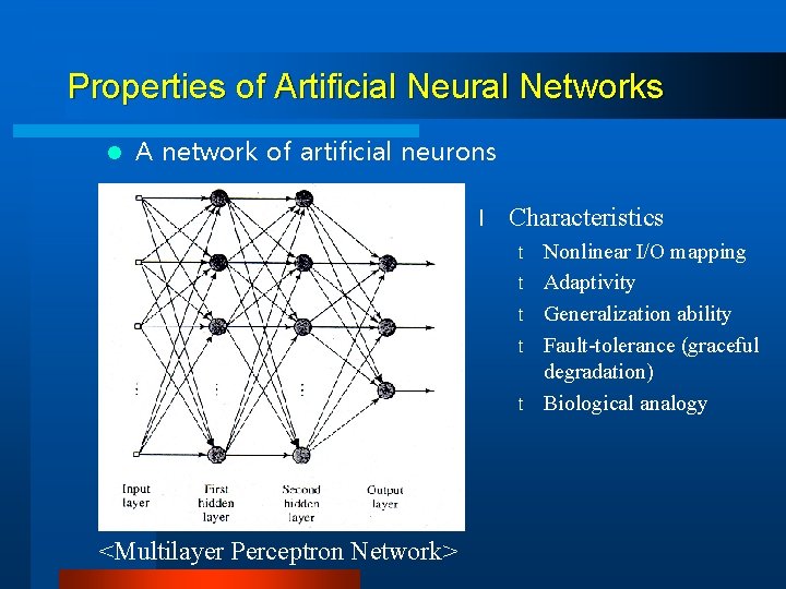 Properties of Artificial Neural Networks l A network of artificial neurons l Characteristics t