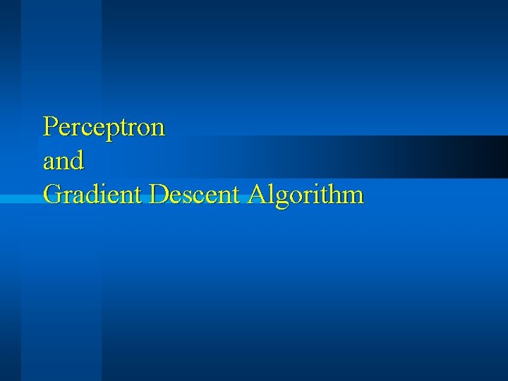 Perceptron and Gradient Descent Algorithm 