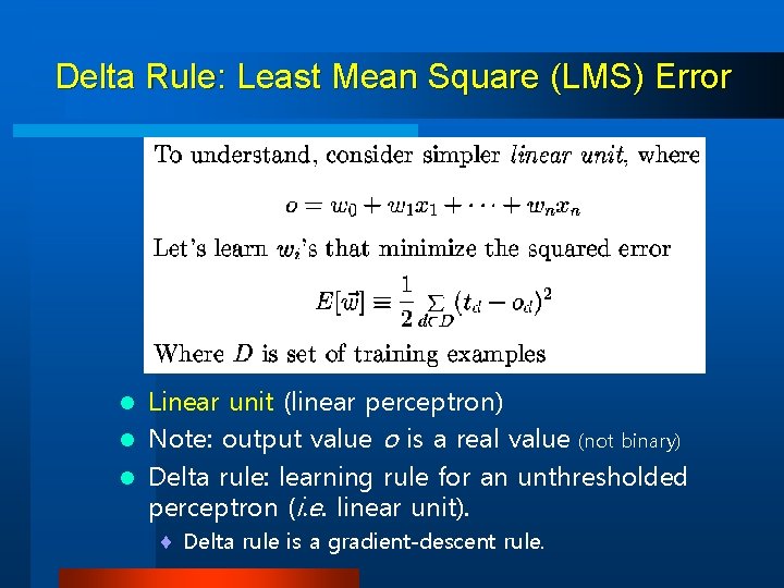 Delta Rule: Least Mean Square (LMS) Error Linear unit (linear perceptron) l Note: output