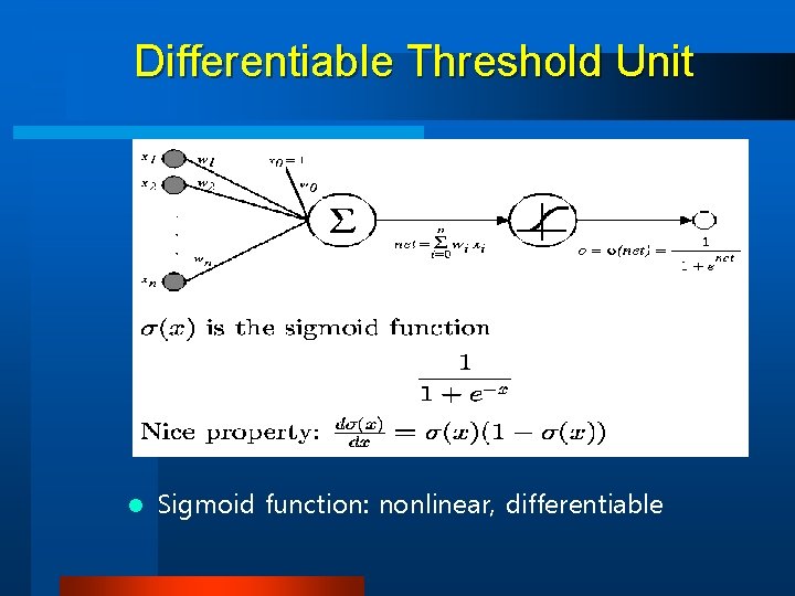 Differentiable Threshold Unit l Sigmoid function: nonlinear, differentiable 