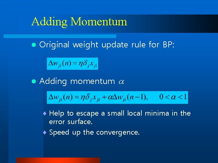 Adding Momentum l Original weight update rule for BP: l Adding momentum ¨ Help