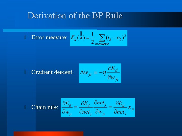 Derivation of the BP Rule l Error measure: l Gradient descent: l Chain rule: