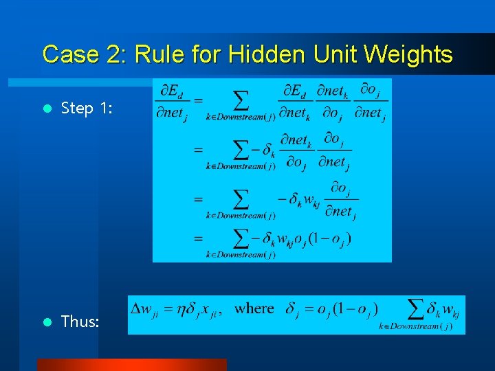 Case 2: Rule for Hidden Unit Weights l Step 1: l Thus: 