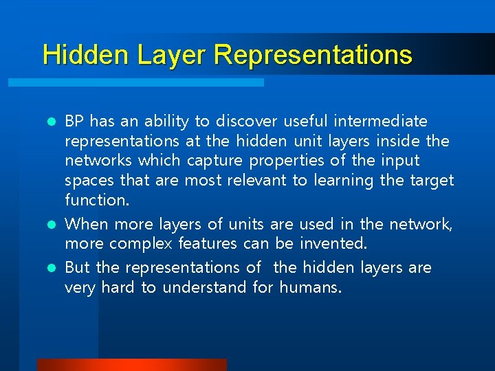 Hidden Layer Representations BP has an ability to discover useful intermediate representations at the