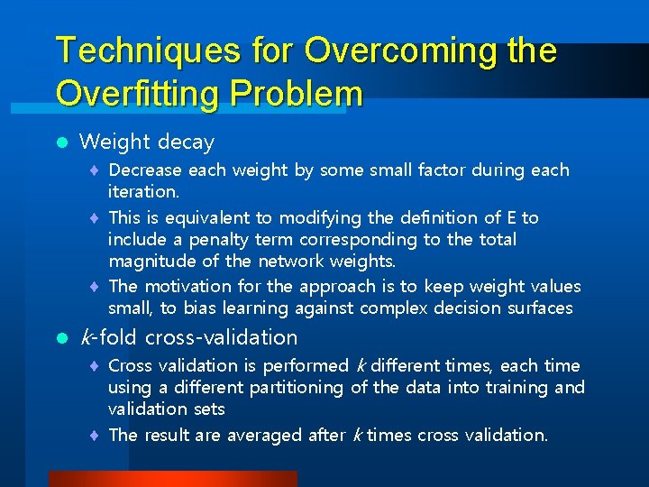 Techniques for Overcoming the Overfitting Problem l Weight decay ¨ Decrease each weight by