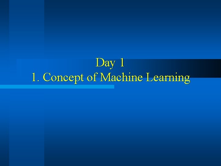 Day 1 1. Concept of Machine Learning 