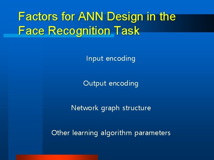 Factors for ANN Design in the Face Recognition Task Input encoding Output encoding Network