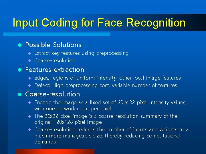 Input Coding for Face Recognition l Possible Solutions ¨ Extract key features using preprocessing