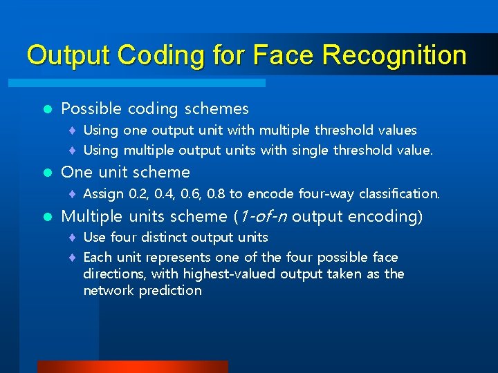 Output Coding for Face Recognition l Possible coding schemes ¨ Using one output unit